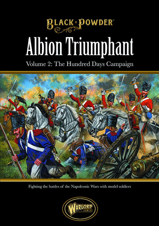 Black Powder: Albion Triumphant Vol#2 - The Hundred Days Campaign